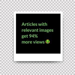 Articles with relevant images get 90% more views.