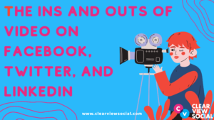 the ins and outs of video on facebook, twitter and linkedin
