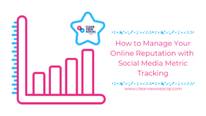 How to Manage Your Online Reputation with Social Media Metric Tracking