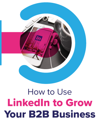 How to Use LinkedIn to Grow Your B2B Business