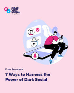 7 Ways to Harness the Power of Dark Social