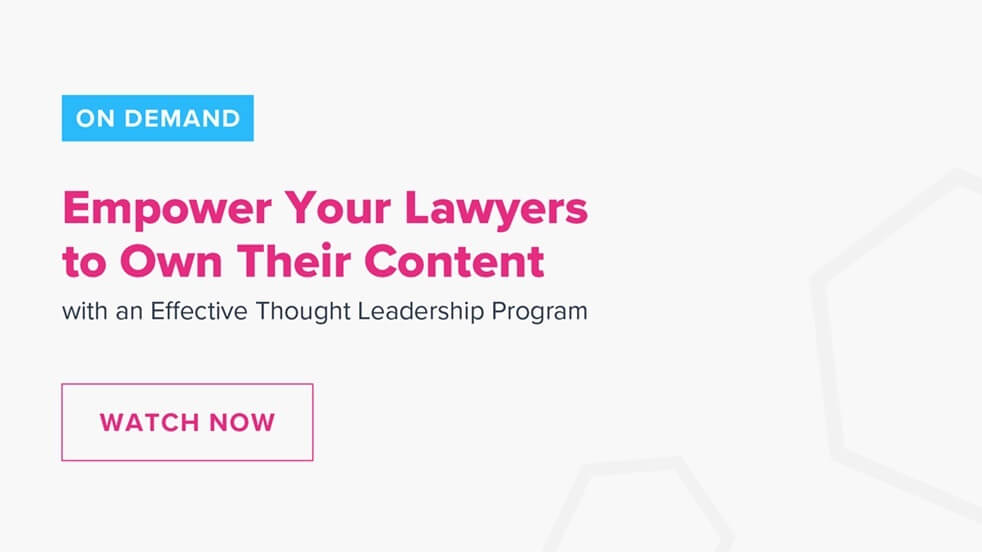 How to Empower Your Lawyers to Own Their Content with an Effective Thought Leadership Program post webinar preview